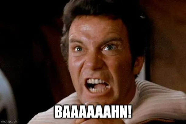 Captain Kirk „KHAN!“-Meme. Die Bildunterschrift lautet „BAAAAAAHN!“